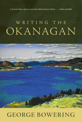 Writing the Okanagan by George Bowering