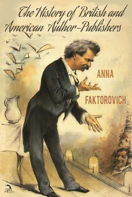 The history of British and American author-publishers by Anna Faktorovich