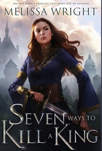 Seven Ways to Kill a King by Melissa Wright