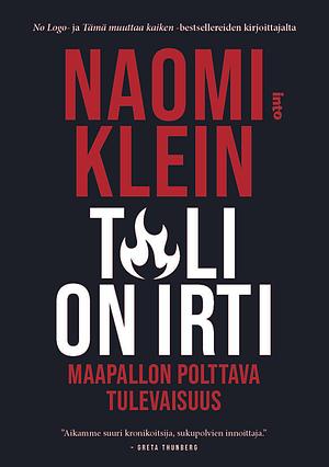 Tuli on irti: Maapallon polttava tulevaisuus by Naomi Klein