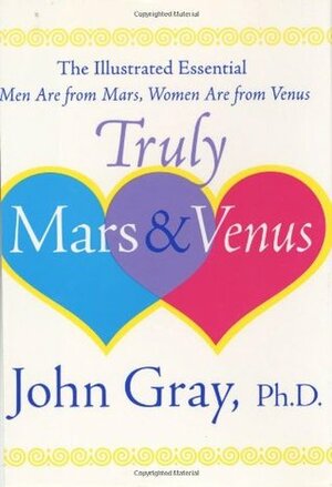 Truly Mars and Venus: The Illustrated Essential Men Are from Mars, Women Are from Venus by Barbara Slate, John Gray, Adrian Leichter