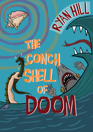 The Conch Shell of Doom by Ryan Hill