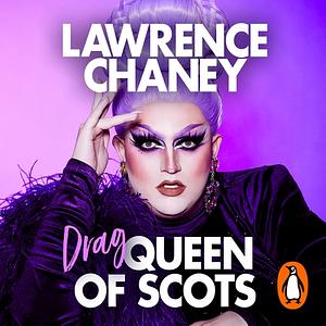 (Drag) Queen of Scots: The Dos and Don'ts of a Drag Superstar by Lawrence Chaney