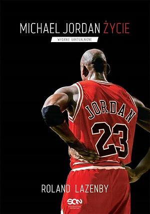 Michael Jordan. Życie by Roland Lazenby