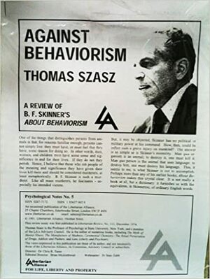 Against Behaviorism: A Review of B.F. Skinner's 'About Behaviorism' (Psychological Notes #5) by Thomas Szasz