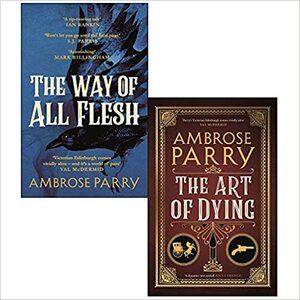 Ambrose Parry Collection 2 Books Set by The Way of All Flesh by Ambrose Parry, Ambrose Parry