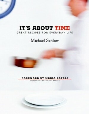 It's About Time: Great Recipes for Everyday Life by Michael Schlow, Shimon &amp; Tammar, Mario Batali