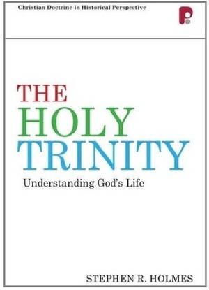 The Holy Trinity by Stephen R. Holmes