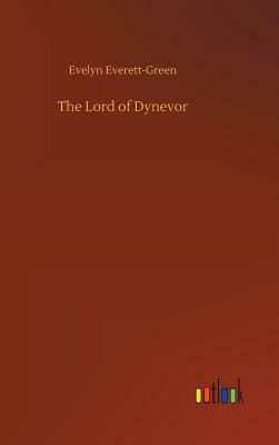 The Lord of Dynevor by Evelyn Everett-Green