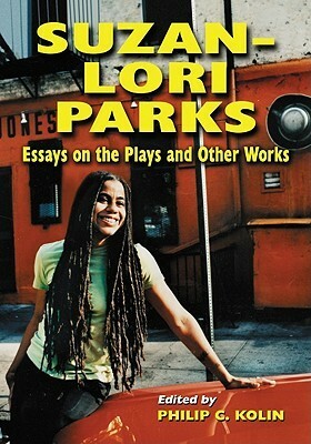 Suzan-Lori Parks: Essays on the Plays and Other Works by Philip C. Kolin