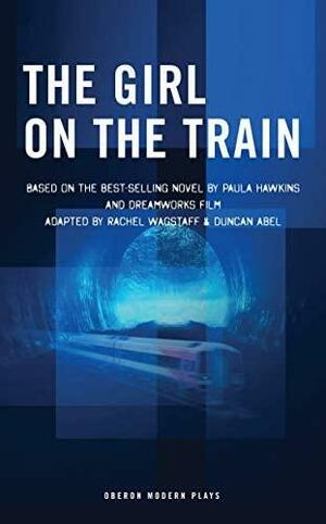 The Girl on the Train (Screenplay) by Duncan Abel, Paula Hawkins, Rachel Wagstaff