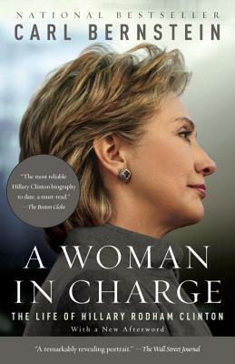 A Woman in Charge: The Life of Hillary Rodham Clinton by Carl Bernstein