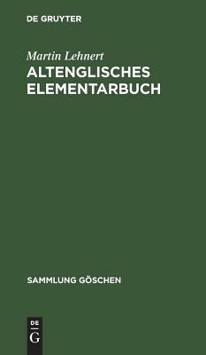 Altenglisches Elementarbuch: Einführung, Grammatik, Texte Mit Übersetzung Und Wörterbuch by Martin Lehnert