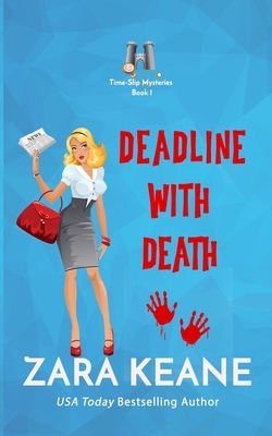 Deadline with Death (Time-Slip Mysteries, Book 1): A Time Travel Cozy Mystery by Zara Keane
