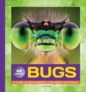 Bugs: A Close-Up Photographic Look Inside Your World by Heidi Fiedler