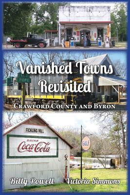 Vanished Towns Revisited: Crawford County and Byron, Georgia by Billy Powell, Victoria Simmons