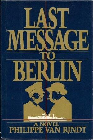 Last Message to Berlin: A Novel by Philippe Van Rjndt