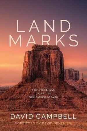 Landmarks: A Comprehensive Look at the Foundations of Faith by David H. Campbell