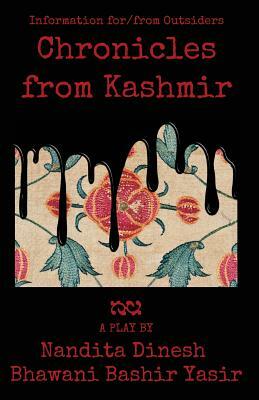Chronicles from Kashmir: Information for/from Outsiders by Nandita Dinesh, Bhawani Bashir Yasir