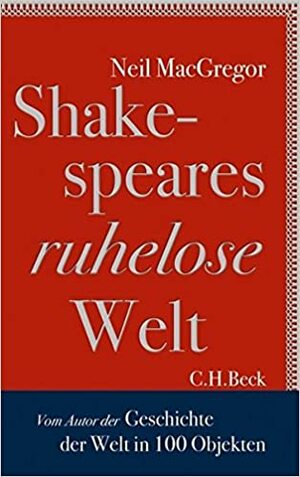 Shakespeare's Restless World: A Portrait of an Era in Twenty Objects by Neil MacGregor