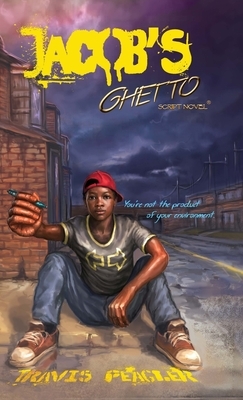 Jacob's Ghetto: You're not the product of your environment by Travis Peagler