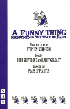 A Funny Thing Happened on the Way to the Forum: A Musical Comedy Based on the Plays of Plautus by Stephen Sondheim