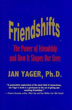 Friendshifts: The Power of Friendship and how it Shapes Our Lives by Jan Yager