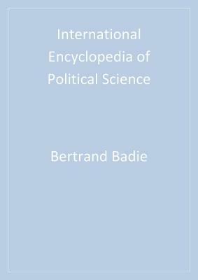 International Encyclopedia of Political Science by Dirk Berg-Schlosser, Bertrand Badie, Leonardo Morlino