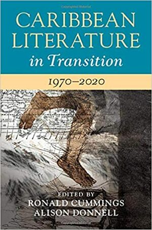 Caribbean Literature in Transition, 1970-2020: Volume 3 by Ronald Cummings, Alison Donnell
