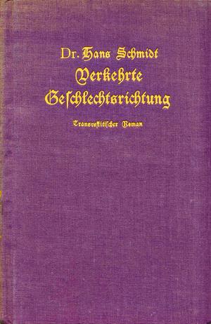 Verkehrte Geschlechtsrichtung. Seltenes transvestitisches Lebensschicksal von *** by Hans Schmidt