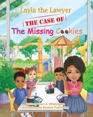 Layla the Lawyer: The Case Of The Missing Cookies by Brittany Starr A. Whittington