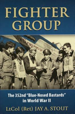 Fighter Group: The 352nd Blue-Nosed Bastards in World War II by Lt Col Stout