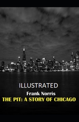 The Pit: A Story of Chicago Illustrated by Frank Norris