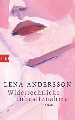 Widerrechtliche Inbesitznahme by Lena Andersson