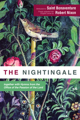 The Nightingale: together with Hymns from the Office of the Passion of the Lord by St. Bonaventure