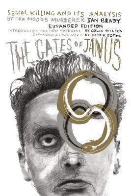 The Gates of Janus: Serial Killing and Its Analysis by the Moors Murderer Ian Brady by Ian Brady