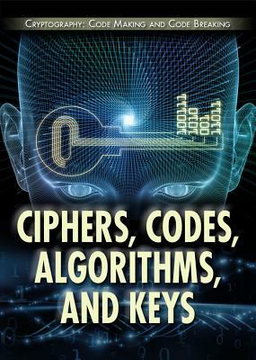 Ciphers, Codes, Algorithms, and Keys by Laura La Bella