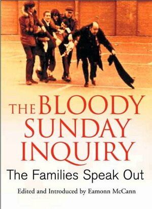 The Bloody Sunday Inquiry: The Families Speak Out by Eamonn McCann