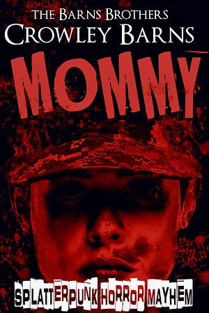 MOMMY: SPLATTERPUNK HORROR MAYHEM (DADDY'S GIRL BOOK 3) by Crowley Barns