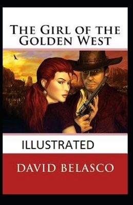 The Girl of the Golden West Illustrated by David Belasco