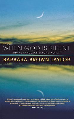 When God is Silent: Divine language beyond words by Barbara Brown Taylor, Barbara Brown Taylor