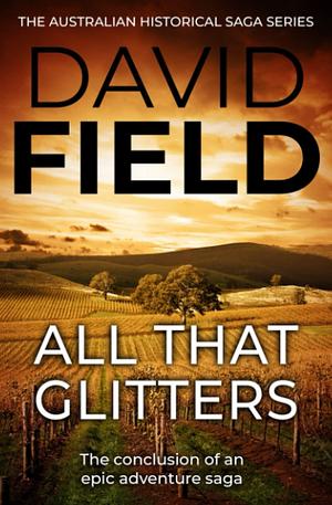 All That Glitters: The conclusion of an epic adventure saga by David Field, David Field