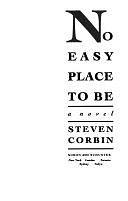 No Easy Place to be: A Novel by Steven Corbin