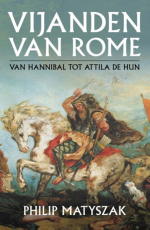 Vijanden van Rome: van Hannibal tot Attila the Hun by Philip Matyszak