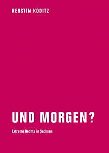 Und morgen?: extreme Rechte in Sachsen by Kerstin Köditz