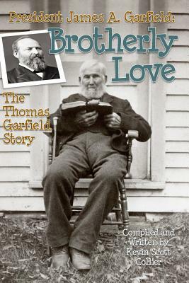 President James A. Garfield: Brotherly Love: The Thomas Garfield Story by Kevin Scott Collier