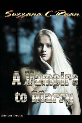 A Vampire to Marry: A Vampire to Marry by Suzzana C. Ryan