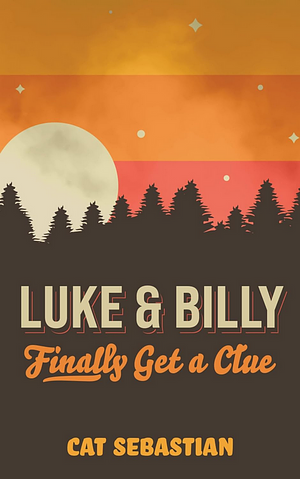 Luke and Billy Finally Get a Clue by Cat Sebastian