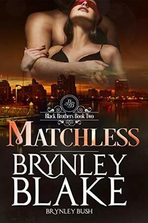 Matchless by Brynley Bush, Brynley Blake