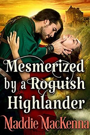 Mesmerized by a Roguish Highlander by Maddie MacKenna